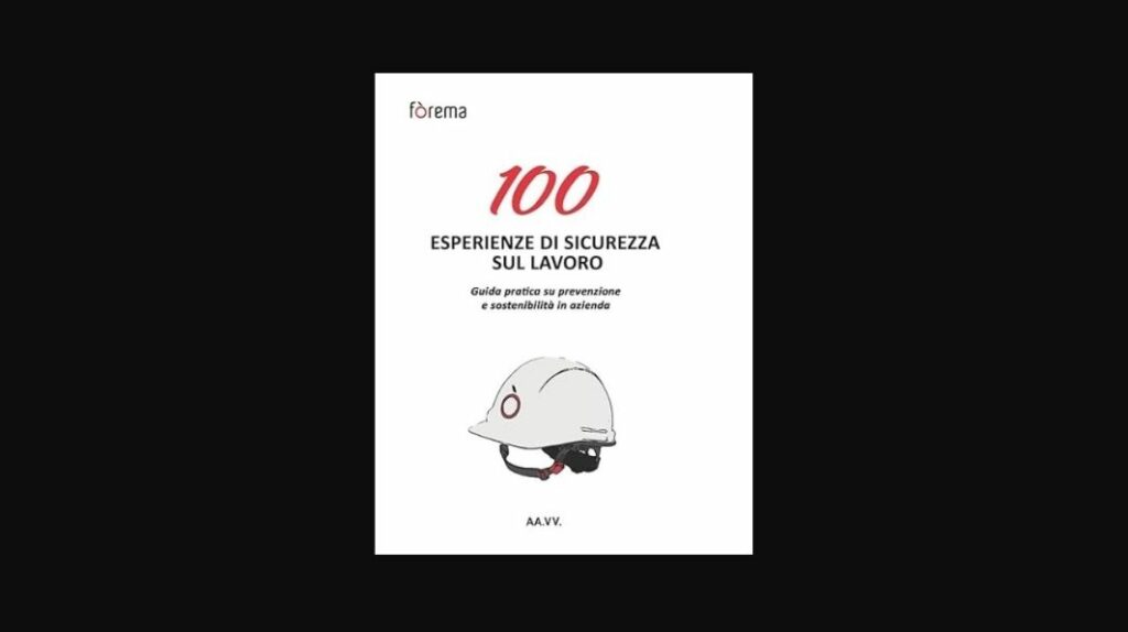 "100 esperienze di sicurezza sul lavoro – Guida pratica alla prevenzione e alla sostenibilità in azienda" di Fòrema